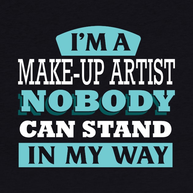 I'm a MAKE-UP ARTIST nobody can stand in my way by Anfrato